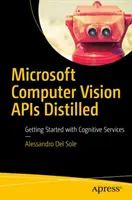 Microsoft Computer Vision APIs Distilled: Pierwsze kroki z usługami kognitywnymi - Microsoft Computer Vision APIs Distilled: Getting Started with Cognitive Services