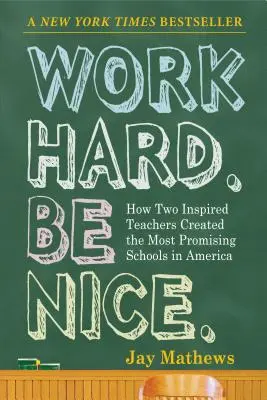 Pracuj ciężko. Bądź miły: Jak dwóch zainspirowanych nauczycieli stworzyło najbardziej obiecujące szkoły w Ameryce - Work Hard. Be Nice.: How Two Inspired Teachers Created the Most Promising Schools in America