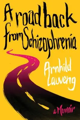 Droga powrotna ze schizofrenii: A Memoir - A Road Back from Schizophrenia: A Memoir