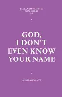 Boże, nawet nie znam Twojego imienia - God, I Don't Even Know Your Name