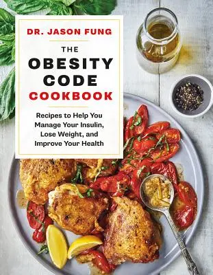 Książka kucharska z kodem otyłości: Przepisy, które pomogą Ci zarządzać insuliną, schudnąć i poprawić swoje zdrowie - The Obesity Code Cookbook: Recipes to Help You Manage Insulin, Lose Weight, and Improve Your Health