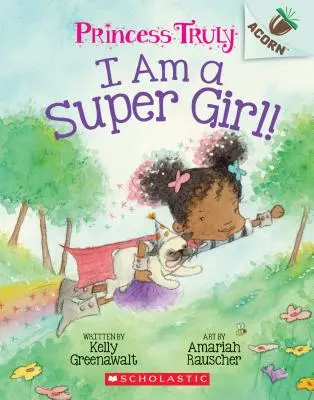 Jestem superdziewczyną! Książka o żołędziu (Prawdziwa księżniczka #1), 1 - I Am a Super Girl!: An Acorn Book (Princess Truly #1), 1