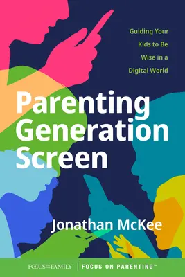 Rodzicielstwo pokolenia ekranu: Prowadzenie dzieci do mądrości w cyfrowym świecie - Parenting Generation Screen: Guiding Your Kids to Be Wise in a Digital World