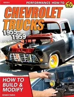 Chevrolet Trucks 1955-1959: Jak budować i modyfikować - Chevrolet Trucks 1955-1959: How to Build & Modify