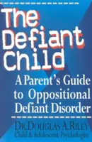 The Defiant Child: Rodzicielski przewodnik po zaburzeniach opozycyjno-buntowniczych - The Defiant Child: A Parent's Guide to Oppositional Defiant Disorder