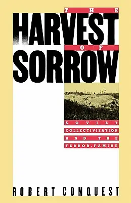 Żniwa smutku: Radziecka kolektywizacja i klęska terroru - The Harvest of Sorrow: Soviet Collectivization and the Terror-Famine