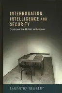 Przesłuchania, wywiad i bezpieczeństwo: Kontrowersyjne brytyjskie techniki - Interrogation, intelligence and security: Controversial British techniques