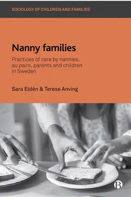 Rodziny niań: Praktyki opieki przez nianie, au pair, rodziców i dzieci w Szwecji. - Nanny Families: Practices of Care by Nannies, Au Pairs, Parents and Children in Sweden