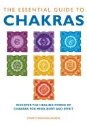 Niezbędny przewodnik po czakrach: Odkryj uzdrawiającą moc czakr dla umysłu, ciała i ducha - The Essential Guide to Chakras: Discover the Healing Power of Chakras for Mind, Body and Spirit