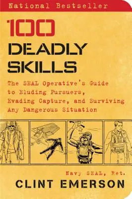 100 zabójczych umiejętności: The Seal Operative's Guide to Eluding Pursuers, Evading Capture, and Surviving Any Dangerous Situation (Foki - przewodnik po wymykaniu się ścigającym, unikaniu schwytania i przetrwaniu każdej niebezpiecznej sytuacji) - 100 Deadly Skills: The Seal Operative's Guide to Eluding Pursuers, Evading Capture, and Surviving Any Dangerous Situation