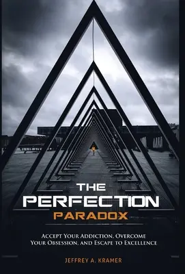 Paradoks doskonałości: zaakceptuj swoje uzależnienie, pokonaj obsesję i ucieknij do doskonałości - The Perfection Paradox: Accept Your Addiction, Overcome Your Obsession, and Escape to Excellence