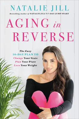 Aging in Reverse: Łatwy 10-dniowy plan zmiany stanu, zaplanowania talerza, pokochania swojej wagi - Aging in Reverse: The Easy 10-Day Plan to Change Your State, Plan Your Plate, Love Your Weight