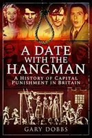 Randka z katem: Historia kary śmierci w Wielkiej Brytanii - A Date with the Hangman: A History of Capital Punishment in Britain