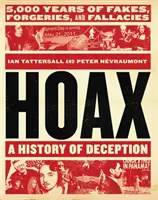 Hoax: Historia oszustwa: 5000 lat fałszerstw, fałszerstw i fałszerstw - Hoax: A History of Deception: 5,000 Years of Fakes, Forgeries, and Fallacies