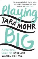 Playing Big - Praktyczny przewodnik dla błyskotliwych kobiet takich jak ty - Playing Big - A practical guide for brilliant women like you