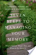 Siedem kroków do zarządzania pamięcią: Co jest normalne, a co nie i co z tym zrobić? - Seven Steps to Managing Your Memory: What's Normal, What's Not, and What to Do about It