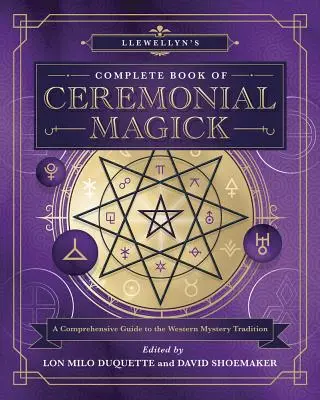 Kompletna księga magii ceremonialnej Llewellyna: Kompleksowy przewodnik po zachodniej tradycji misteryjnej - Llewellyn's Complete Book of Ceremonial Magick: A Comprehensive Guide to the Western Mystery Tradition