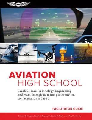 Aviation High School Facilitator Guide: Nauczanie nauk ścisłych, technologii, inżynierii i matematyki poprzez ekscytujące wprowadzenie do przemysłu lotniczego - Aviation High School Facilitator Guide: Teach Science, Technology, Engineering and Math Through an Exciting Introduction to the Aviation Industry