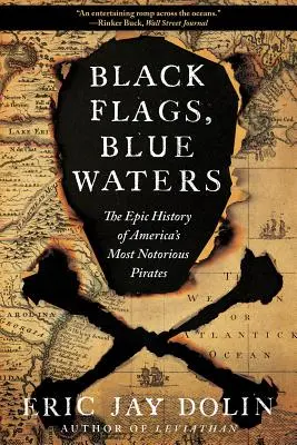 Czarne flagi, błękitne wody: Epicka historia najbardziej znanych amerykańskich piratów - Black Flags, Blue Waters: The Epic History of America's Most Notorious Pirates