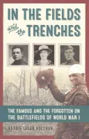 Na polach i w okopach: Sławni i zapomniani na polach bitew I wojny światowej - In the Fields and the Trenches: The Famous and the Forgotten on the Battlefields of World War I