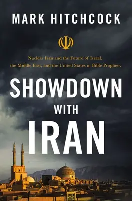 Starcie z Iranem: Nuklearny Iran i przyszłość Izraela, Bliskiego Wschodu i Stanów Zjednoczonych w proroctwach biblijnych - Showdown with Iran: Nuclear Iran and the Future of Israel, the Middle East, and the United States in Bible Prophecy