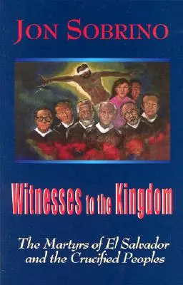 Świadkowie Królestwa: Męczennicy z Salwadoru i ukrzyżowane narody - Witnesses to the Kingdom: The Martyrs of El Salvador and the Crucified Peoples