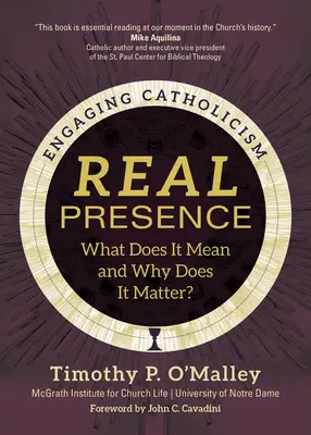 Prawdziwa obecność: Co to znaczy i dlaczego ma znaczenie? - Real Presence: What Does It Mean and Why Does It Matter?