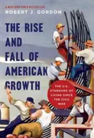 Wzrost i upadek amerykańskiego wzrostu gospodarczego: Poziom życia w USA od czasów wojny secesyjnej - The Rise and Fall of American Growth: The U.S. Standard of Living Since the Civil War