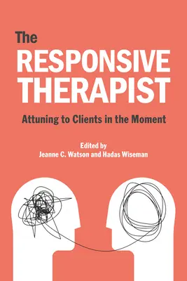 Responsywny psychoterapeuta: Dostrajanie się do klientów w danej chwili - The Responsive Psychotherapist: Attuning to Clients in the Moment