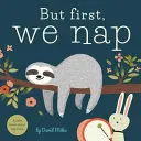 But First, We Nap: Mała książka o drzemce - But First, We Nap: A Little Book about Nap Time