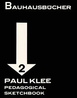 Paul Klee: Szkicownik pedagogiczny: Bauhausbcher 2 - Paul Klee: Pedagogical Sketchbook: Bauhausbcher 2