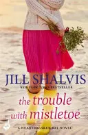 The Trouble With Mistletoe - Świąteczny romans do zapamiętania! (Shalvis Jill (autorka)) - The Trouble With Mistletoe - A Christmas romance to remember! (Shalvis Jill (Author))