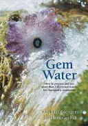 Gem Water: Jak przygotować i wykorzystać ponad 130 kryształowych wód do zabiegów terapeutycznych - Gem Water: How to Prepare and Use More Than 130 Crystal Waters for Therapeutic Treatments