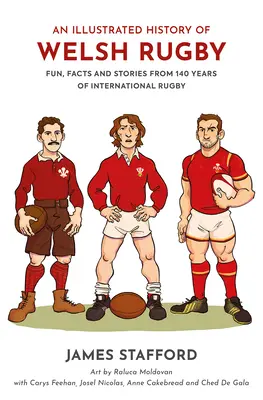 Ilustrowana historia walijskiego rugby: Zabawa, fakty i historie ze 140 lat międzynarodowego rugby - An Illustrated History of Welsh Rugby: Fun, Facts and Stories from 140 Years of International Rugby