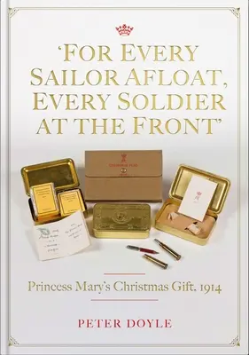 Dla każdego marynarza na morzu, każdego żołnierza na froncie: Świąteczny prezent księżniczki Marii 1914 - For Every Sailor Afloat, Every Soldier at the Front: Princess Mary's Christmas Gift 1914