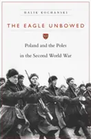 Orzeł niezłomny: Polska i Polacy w drugiej wojnie światowej - The Eagle Unbowed: Poland and the Poles in the Second World War