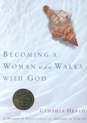 Stawanie się kobietą chodzącą z Bogiem: Miesiąc nabożeństw dla trwania w Chrystusie - Becoming a Woman Who Walks with God: A Month of Devotionals for Abiding in Christ