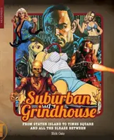 Suburban Grindhouse: Od Staten Island do Times Square i wszystko, co brudne pomiędzy - Suburban Grindhouse: From Staten Island to Times Square and All the Sleaze Between