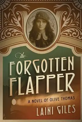 The Forgotten Flapper: Powieść o Olive Thomas - The Forgotten Flapper: A Novel of Olive Thomas