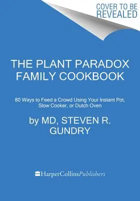 The Plant Paradox Family Cookbook: 80 jednogarnkowych przepisów na odżywianie rodziny przy użyciu błyskawicznego garnka, powolnej kuchenki lub patelni - The Plant Paradox Family Cookbook: 80 One-Pot Recipes to Nourish Your Family Using Your Instant Pot, Slow Cooker, or Sheet Pan