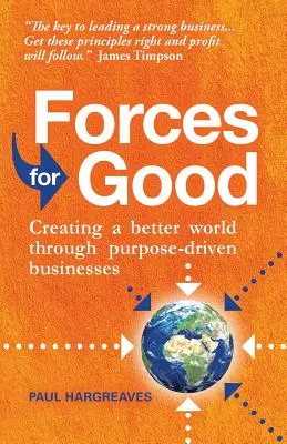 Forces for Good: Tworzenie lepszego świata poprzez firmy kierujące się celem - Forces for Good: Creating a Better World Through Purpose-Driven Businesses