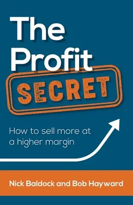 Sekret zysku: jak sprzedawać więcej przy wyższej marży - The Profit Secret: How to Sell More at a Higher Margin