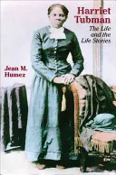 Harriet Tubman: Życie i historie z życia - Harriet Tubman: The Life and the Life Stories