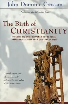 Narodziny chrześcijaństwa: Odkrywanie tego, co wydarzyło się w latach bezpośrednio po egzekucji Jezusa - The Birth of Christianity: Discovering What Happened in the Years Immediately After the Execution of Jesus