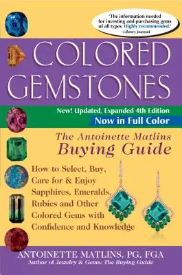 Kolorowe kamienie szlachetne, wydanie 4: The Antoinette Matlins Buying Guide-How to Select, Buy, Care for & Enjoy Sapphires, Emeralds, Rubies and Other Colored - Colored Gemstones 4th Edition: The Antoinette Matlins Buying Guide-How to Select, Buy, Care for & Enjoy Sapphires, Emeralds, Rubies and Other Colored