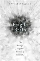 Kruchy mózg: Dziwna, pełna nadziei nauka o demencji - The Fragile Brain: The Strange, Hopeful Science of Dementia