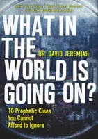 Co się dzieje na świecie: 10 proroczych wskazówek, których nie możesz zignorować - What in the World Is Going On?: 10 Prophetic Clues You Cannot Afford to Ignore