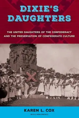 Córki Dixie: Zjednoczone Córy Konfederacji i zachowanie kultury konfederackiej - Dixie's Daughters: The United Daughters of the Confederacy and the Preservation of Confederate Culture