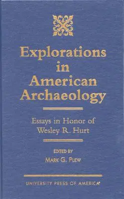 Eksploracje w archeologii amerykańskiej: Eseje na cześć Lesley R. Hurt - Explorations in American Archaeology: Essays in Honor of Lesley R. Hurt