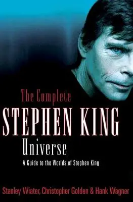 The Complete Stephen King Universe: Przewodnik po świecie Stephena Kinga - The Complete Stephen King Universe: A Guide to the Worlds of Stephen King